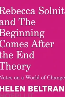 Rebecca Solnit and The Beginning Comes After the End Theory