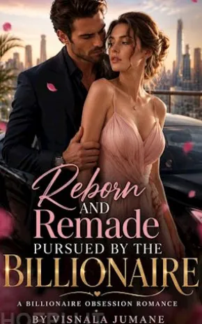 Reborn And Remade Pursued By The Billionaire