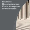 Rechtliche Herausforderungen für das Management in Unternehmen