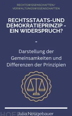 Rechtsstaats- und Demokratieprinzip - ein Widerspruch