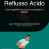 Reflusso Acido: Come gestire bruciore di stomaco e MRGE