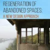 Regeneration of Abandoned Spaces: A New Design Approach