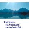 Reichtum - ein Geschenk zur rechten Zeit