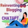 Reinventing Blogging with ChatGPT