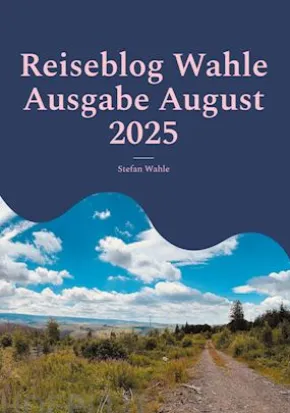 Reiseblog Wahle Ausgabe August 2025