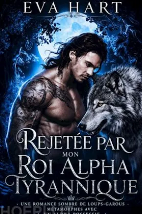 Rejetée par Mon Roi Alpha Tyrannique