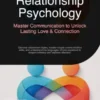 Relationship Psychology: Master Communication to Unlock Lasting Love & Connection