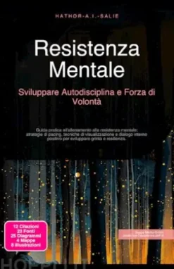 Resistenza Mentale: Sviluppare Autodisciplina e Forza di Volontà