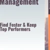 Retention Management – Find, Foster, & Keep Top Performers