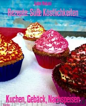 Rezepte: Süße Köstlichkeiten