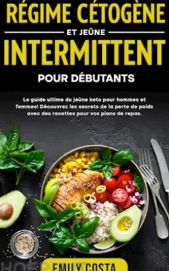 Régime cétogène et jeûne intermittent pour débutants: Le guide ultime du jeûne keto pour hommes et femmes! Découvrez les secrets de la perte de poids avec des recettes pour vos plans de repas.