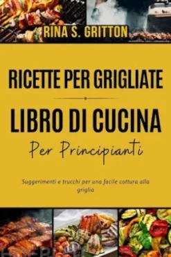 Ricette per grigliate - Libro di cucina per principianti