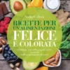 Ricette per un’alimentazione felice e colorata