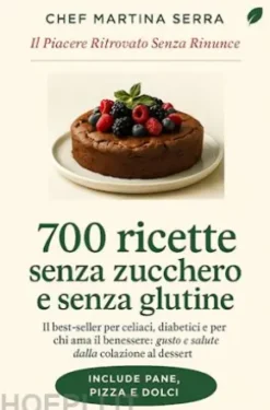 700 Ricette Senza Zucchero e Senza Glutine