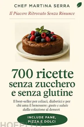 700 Ricette Senza Zucchero e Senza Glutine
