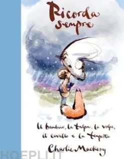 Ricorda sempre. Il bambino, la talpa, la volpe, il cavallo e la tempesta