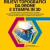 RILIEVI TOPOGRAFICI DA DRONE E STAMPA IN 3D