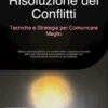 Risoluzione dei Conflitti: Tecniche e Strategie per Comunicare Meglio
