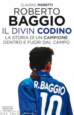 Roberto Baggio, il Divin Codino. La storia di un campione dentro e fuori dal campo