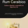 Rum Caraibico: Guida ai distillati e specialità da degustazione