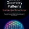 Sacred Geometry Patterns: Designing a Life of Spiritual Harmony