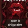 Sag es mir - Impulse, die die Lippen öffnen