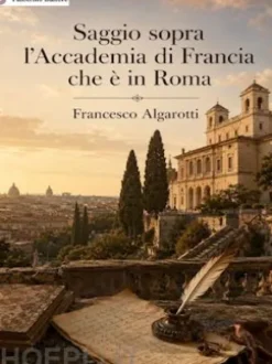 Saggio sopra l'Accademia di Francia che è in Roma