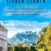 Salzburg lieben lernen: Der perfekte Reiseführer für einen unvergesslichen Aufenthalt in Salzburg inkl. Insider-Tipps und Packliste