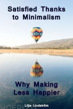 Satisfied Thanks to Minimalism - Why Making Less Happier