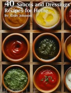 40 Sauces and Dressings Recipes for Home