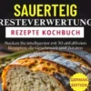 Sauerteig-Abfall-Rezepte Kochbuch 2025