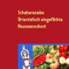 Scheherazades Orientalisch eingefärbte Hausmannskost