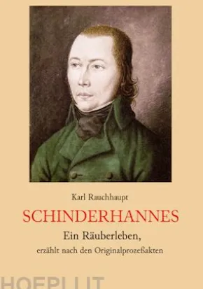 Schinderhannes - Ein Räuberleben, erzählt nach den Originalprozeßakten