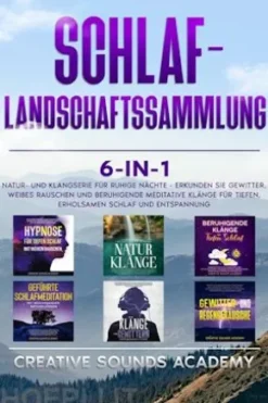 Schlaf-Landschaftssammlung: 6-in-1 Natur- und Klangserie für Ruhige Nächte - Erkunden Sie Gewitter, Weißes Rauschen und Beruhigende Meditative Klänge für Tiefen, Erholsamen Schlaf und Entspannung