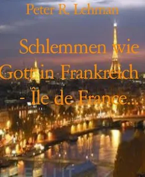 Schlemmen wie Gott in Frankreich - Île de France...