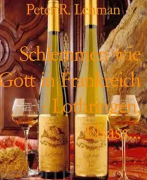 Schlemmen wie Gott in Frankreich - Lothringen, Elsass...