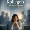Schwierige Kollegen – richtig reagieren