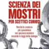 Scienza dei mostri per scettici curiosi
