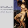 Sebastiano da santo martire all'arte di genere