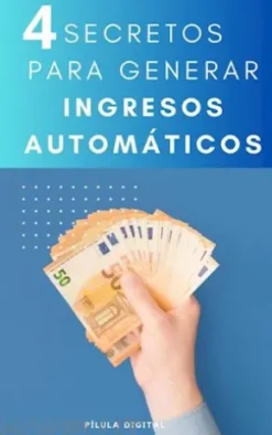 4 Secretos Para Generar Ingresos Automáticos