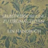 Selbstversorgung zu Uromas Zeiten - Ein Handbuch