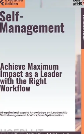 Self-Management – Achieve Maximum Impact as a Leader with the Right Workflow