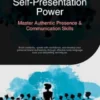 Self-Presentation Power: Master Authentic Presence & Communication Skills