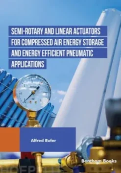 Semi-rotary and Linear Actuators for Compressed Air Energy Storage and Energy Efficient Pneumatic Applications