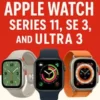 Seniors Guide to the 2025 Apple Watch Series 11, SE 3, and Ultra 3