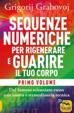 Sequenze numeriche per rigenerare e guarire il tuo corpo - Volume 1