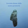 Sessanta donne della nostra preistoria