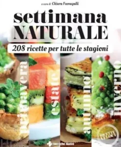 Settimana naturale - 208 ricette per tutte le stagioni