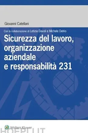 Sicurezza del lavoro, organizzazione aziendale e responsabilita' 231