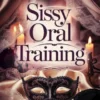 Sissy Oral Training: The Art of Pleasuring Like a True Sissy